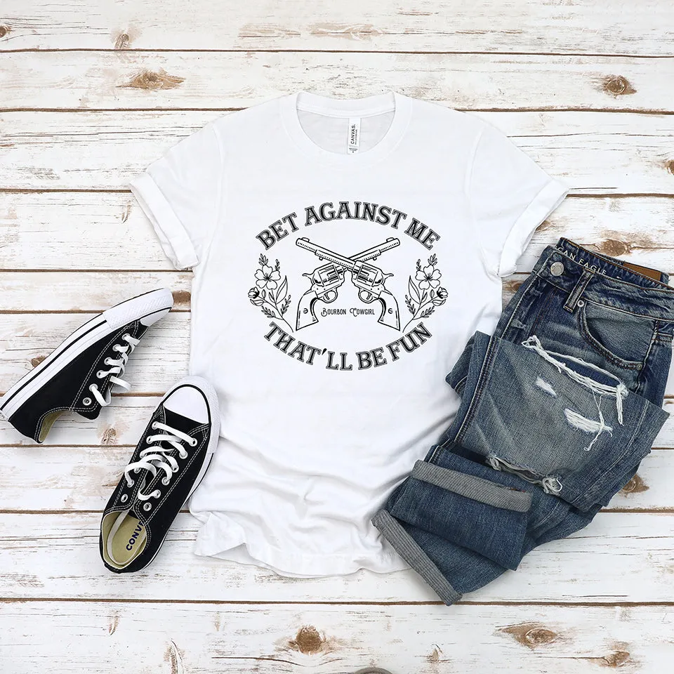 Bet Against Me That'll Be Fun Pistols T-Shirt Bourbon Cowgirl